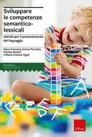 Sviluppare le competenze semantico lessicali. Con software di Elena Freccero, Emma Perrotta, Patrizia Rustici edito da Erickson