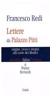 Lettere a Palazzo Pitti. Sangue, sesso, utopia alla corte dei Medici di Walter Bernardi edito da Guida