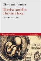 Bioetica cattolica e bioetica laica di Giovanni Fornero edito da Mondadori Bruno