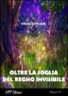 Oltre la soglia del regno invisibile di Virna Cipriani edito da 0111edizioni