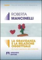 La gravidanza e la relazione oggettuale. Un nuovo approccio alla maternità di Roberta Mancinelli edito da Armando Editore