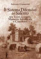 Il sistema difensivo del Salento tra torri costiere, masserie fortificate e case-torri di Antonio Costantini edito da Congedo