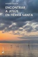 Encontrar a Jesús en Tierra Santa di Gonzalo Monzón edito da If Press