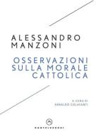 Osservazioni sulla morale cattolica di Alessandro Manzoni edito da Castelvecchi