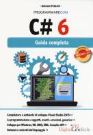 Programmare con C# 6. Guida completa di Antonio Pelleriti edito da Edizioni LSWR