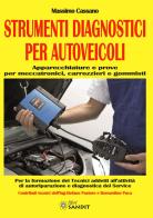 Strumenti diagnostici per autoveicoli. Apparecchiature e prove per meccatronici, carrozzieri e gommisti. Per gli Ist. tecnici e professionali di Massimo Cassano edito da Sandit Libri