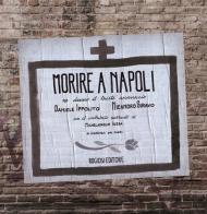 Morire a Napoli di Daniele Ippolito, Nicandro Siravo edito da Rogiosi