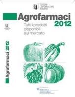 Agrofarmaci 2012 di Ivano Valmori edito da L'Informatore Agrario