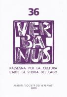 Verbanus. Rassegna per la cultura, l'arte, la storia del lago vol.36 edito da Alberti