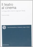 Il teatro al cinema. La lingua dello schermo negli anni Trenta di Francesca Gatta edito da Bononia University Press