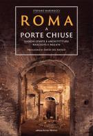 Roma a porte chiuse. Luoghi d'arte e architetture nascoste e negate di Stefano Marinucci edito da Edizioni Intra Moenia