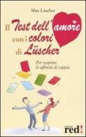 Il test dell'amore con i colori di Lüscher di Max Lüscher edito da Red Edizioni