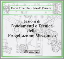 Lezioni di fondamenti e tecnica della progettazione meccanica di Dario Croccolo, Nicolò Vincenzi edito da Esculapio