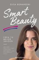 Smart Beauty. Una guía práctica a todo color para descubrir y lucir tu auténtico estilo di Elisa Bonandini edito da EIFIS Editore