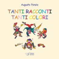 Tanti racconti tanti colori. Ediz. a colori di Augusto Ponzio edito da Edizioni Dal Sud