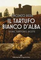 Il tartufo bianco d'Alba. Storie, territorio, ricette di Vincenzo Reda edito da Edizioni del Capricorno