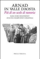Arnad in Valle d'Aosta. Più di un secolo di memoria di Elida Noro Désaymonet, Augusta Champurney Cossavella edito da Priuli & Verlucca