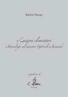 Lezioni elementari. Monologo sul maestro Gabriele Minardi di Roberto Mussapi edito da Stampa 2009