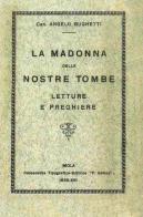 La Madonna delle nostre tombe. Letture e preghiere (rist. anast. 1938) di Angelo Bughetti edito da Editrice Il Nuovo Diario Messaggero