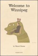 Welcome to Winnipeg di Marcel Dzama edito da Ferrara A.