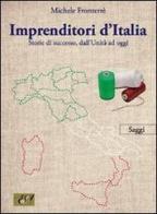 Imprenditori d'Italia. Storie di successo, dall'unità ad oggi di Michele Fronterrè edito da Edizioni della Sera