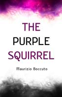 The purple squirrel di Maurizio Boccuto edito da ilmiolibro self publishing