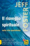 Il risveglio spirituale nella vita quotidiana di Jeff Foster edito da Macro Edizioni