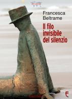 Il filo invisibile del silenzio di Francesca Beltrame edito da Echos Edizioni