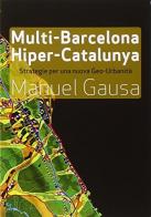 Multi-Barcellona, hiper-Catalogna. Sistole e diastole per una nuova geo urbanistica di Manuel Gausa edito da Listlab