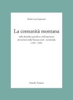 La Comunità Montana nella disciplina giuridica e nell'esperienza dei territori della Toscana nord-occidentale (1981-1989) di Paolo L. Capovani edito da Franche Tirature