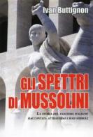 Gli spettri di Mussolini. La storia del fascismo italiano raccontata attraverso i suoi simboli di Ivan Buttignon edito da Hobby & Work Publishing