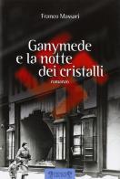 Ganymede e la notte dei cristalli di Franco Massari edito da Biblioteca dei Leoni