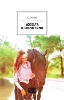 Ascolta il mio silenzio di L. Cassie edito da 13Lab (Milano)