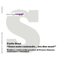 Sono nato cantando... tra due mari. Radici e canto nella poetica di Franco Simone cantautore salentino di Carlo Stasi edito da I quaderni del Bardo