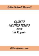 Questo nostro tempo. Ediz. italiana e araba di Edda Ghilardi Vincenti edito da Edizioni Universum