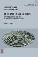 La consulenza familiare. Aspetti teorici per il terzo anno nella proposta formativa del CISPeF di Ermanno D'Onofrio, Alessandra Testani edito da Aracne (Genzano di Roma)