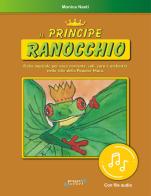 Il principe ranocchio. Per le Scuole elementari. Con File audio in streaming di Monica Nasti edito da Progetti Sonori