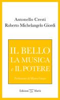 Il bello, la musica e il potere di Antonello Cresti, Roberto Michelangelo Giordi edito da Mariù