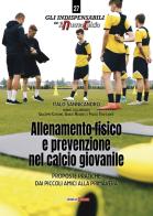 Allenamento fisico e prevenzione nel calcio giovanile. Proposte pratiche dai Piccoli Amici alla Primavera di Italo Sannicandro edito da Sportivi