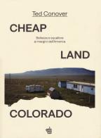 Cheap Land Colorado. Bellezza e squallore ai margini dell'America di Ted Conover edito da Edizioni Black Coffee