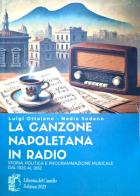 La canzone napoletana in radio. Storia, politica e programmazione musicale dal 1926 al 1952 di Luigi Ottaiano, Nadia Sodano edito da Libreria del Castello