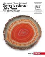 Dentro le scienze della terra. Con espansione online. Per le Scuole superiori. Con CD-ROM di Alba Gainotti, Alessandra Modelli edito da Zanichelli