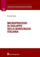 Microprocessi di sviluppo della burocrazia italiana di Bruno Maria Bilotta edito da Giuffrè