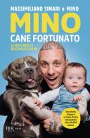 Mino cane fortunato. La mia famiglia raccontata da me di Massimiliano Simari edito da Rizzoli