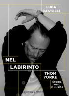 Nel labirinto. Thom Yorke. Storie, mito e musica di Luca Castelli edito da Sperling & Kupfer
