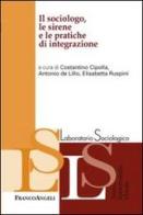 Il sociologo, le sirene e le pratiche di integrazione edito da Franco Angeli