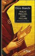 Perché pregare, come pregare di Enzo Bianchi edito da San Paolo Edizioni