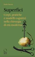 Superfici. Corpi, pratiche e modelli cognitivi nella chirurgia di età moderna di Paolo Savoia edito da Officina Libraria