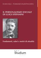 Il «Personalismo sociale» di Luigi Stefanini. Fondamenti, valori e motivi di attualità edito da Studium