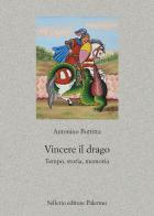Vincere il drago. Tempo, storia, memoria di Antonino Buttitta edito da Sellerio Editore Palermo